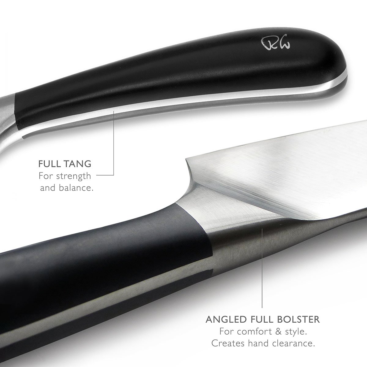 full tang - for balance and strength - angled full bolster - for comfort and style, creates hand clearance